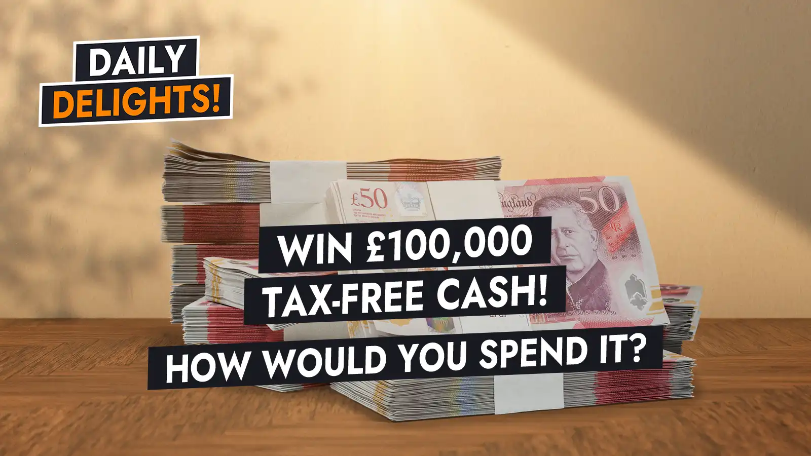  Cash Prize £100,000