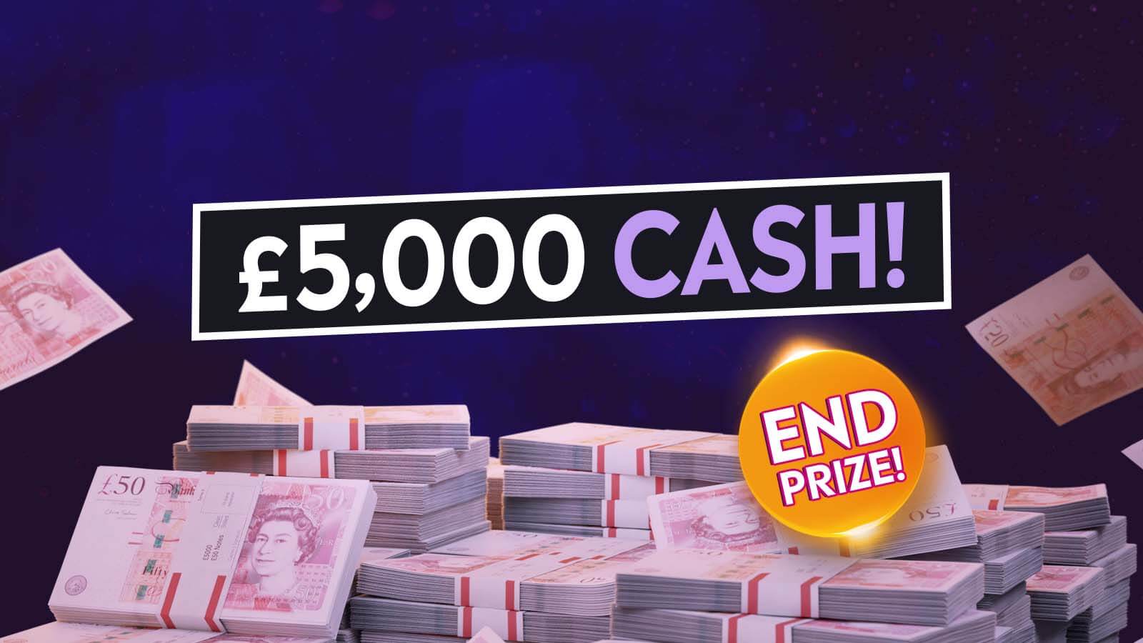   £500k Instant Wins + £5k Cash End Prize