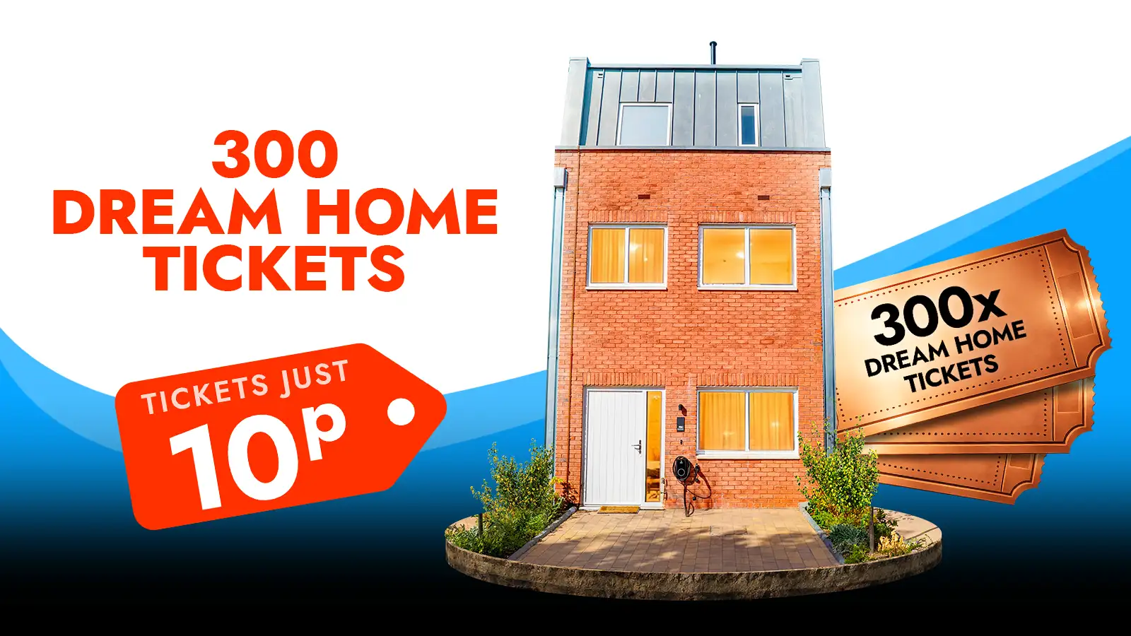   Win 300 Dream House Tickets!