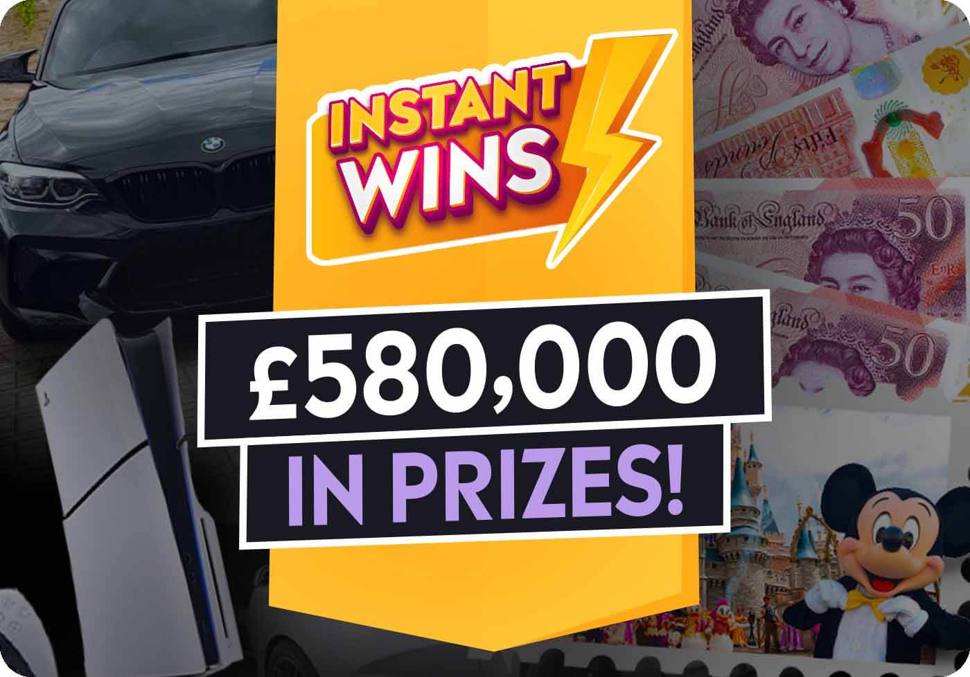 £580,000 Instant Wins