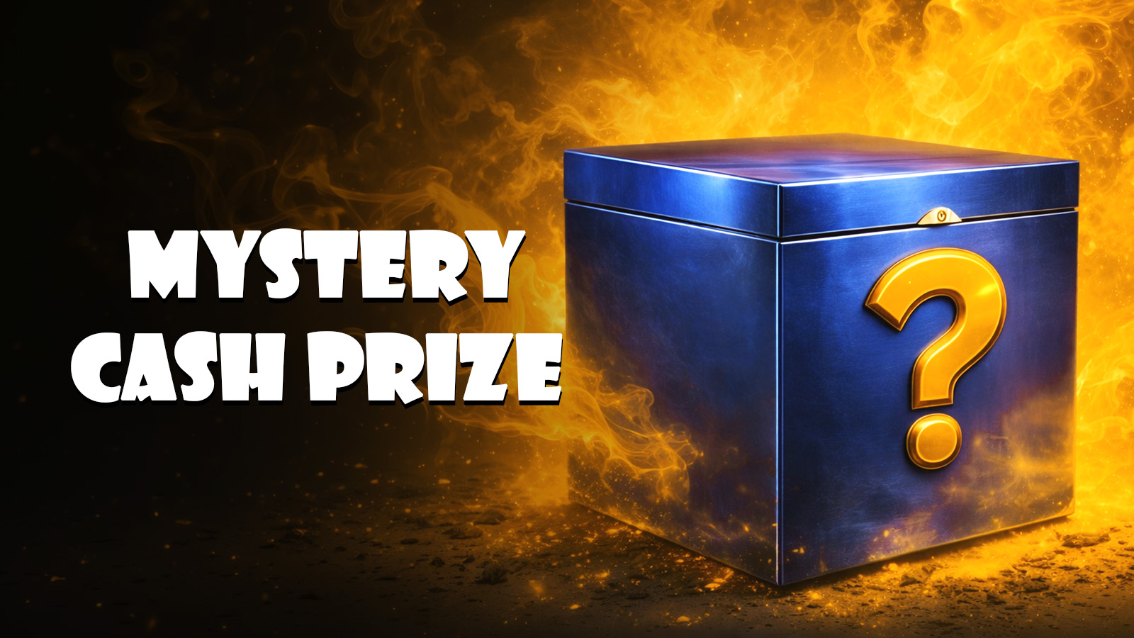   Mystery Cash Prize!