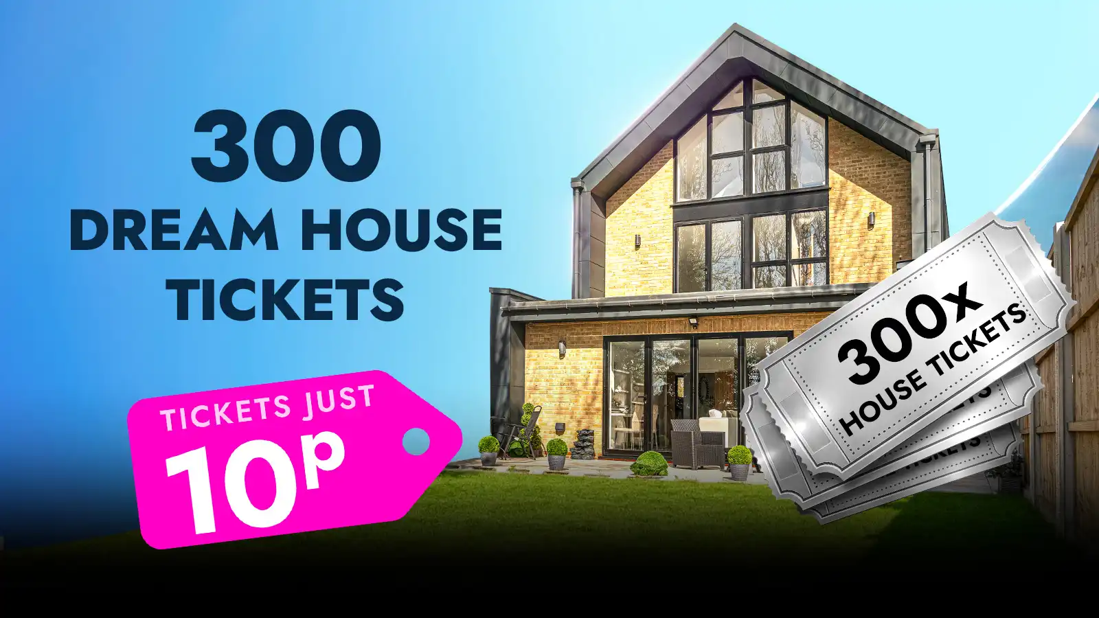   Win 300 Dream House Tickets!
