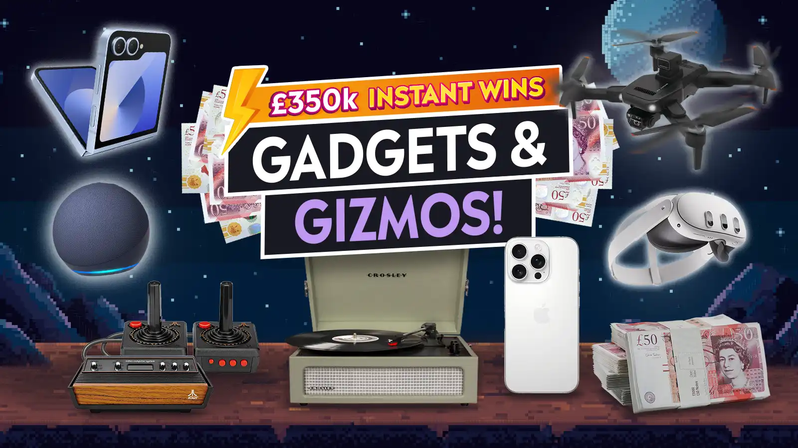   £350k Instant Wins – Gadgets & Gizmos!