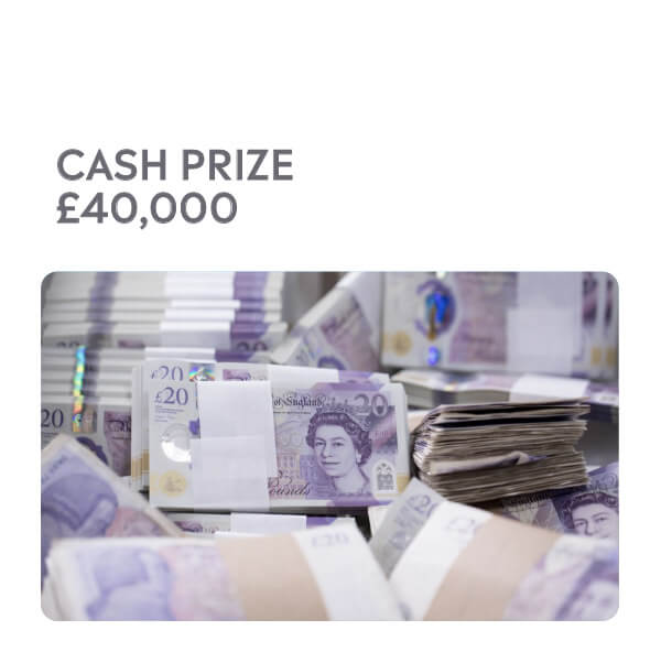 Cash Prize £40,000