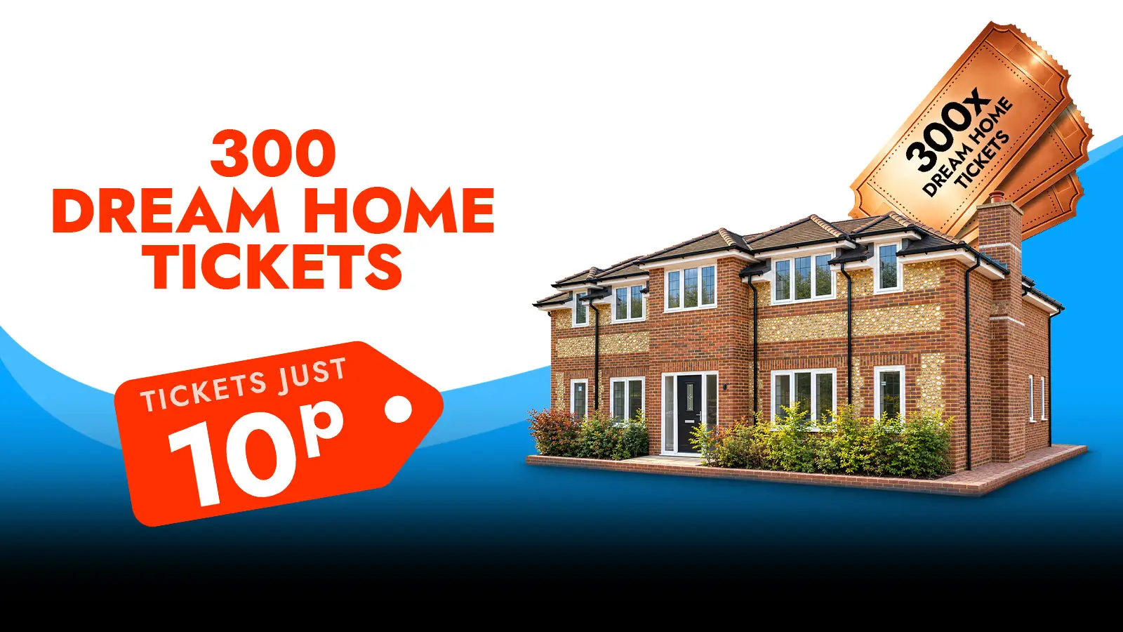   Win 300 Dream House Tickets!