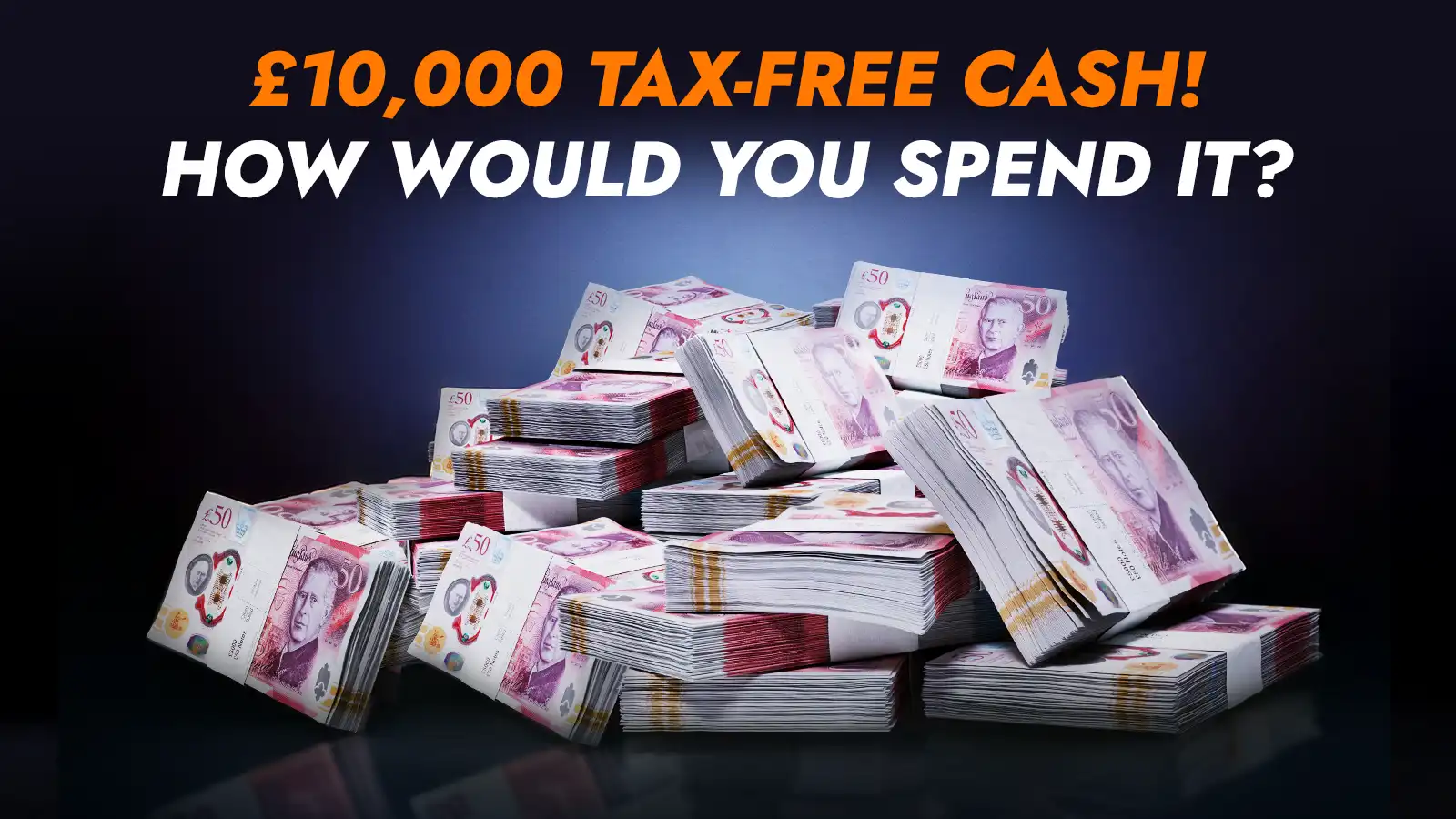   £10,000 Tax-Free Cash for Free!