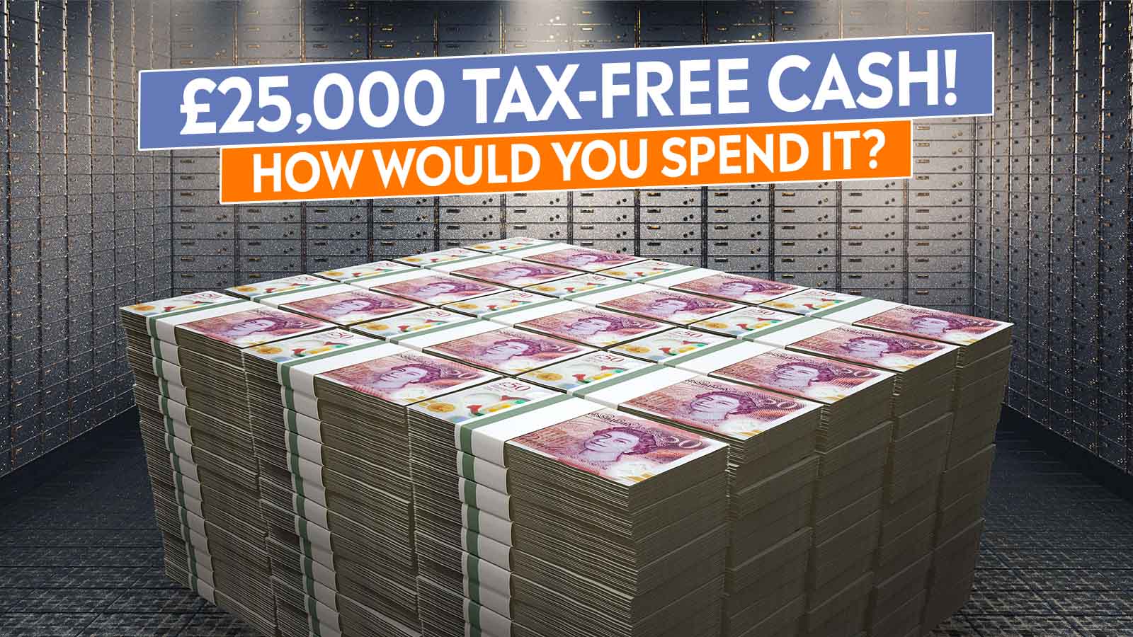   £25,000: Tax-Free Cash