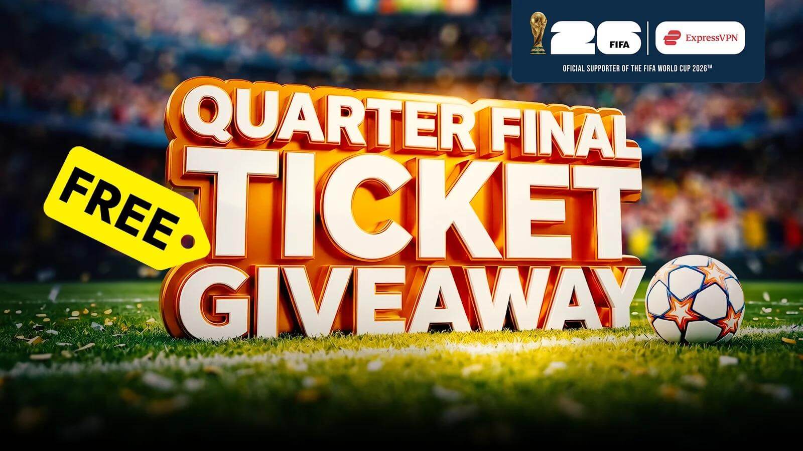   Win Premium World Cup 2026™ Tickets Thanks To Our Partners Express VPN!
